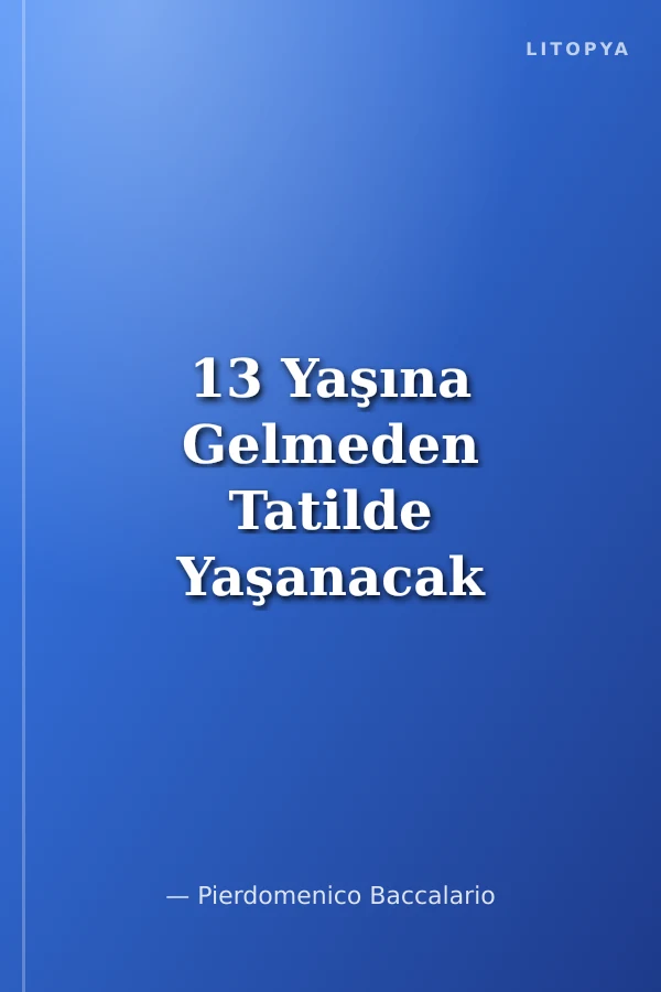 13 Yaşına Gelmeden Tatilde Yaşanacak 50 Macera İçin Kılavuz