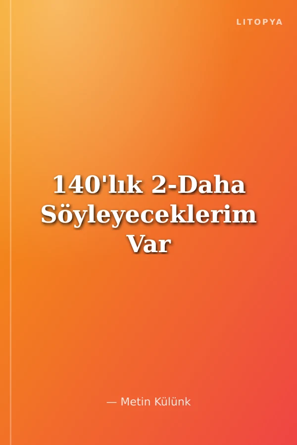 140'lık 2-Daha Söyleyeceklerim Var