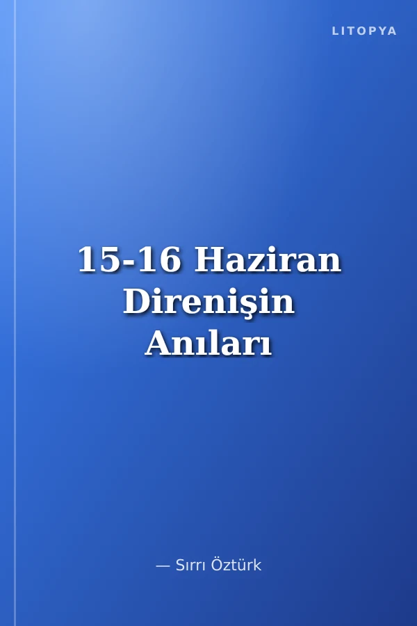 15-16 Haziran Direnişin Anıları