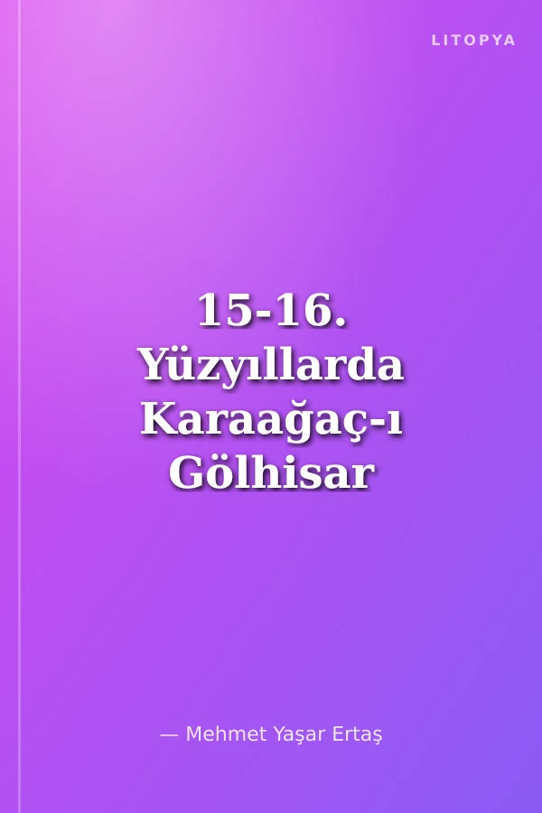 15-16. Yüzyıllarda Karaağaç-ı Gölhisar (Acıpayam) Kazası