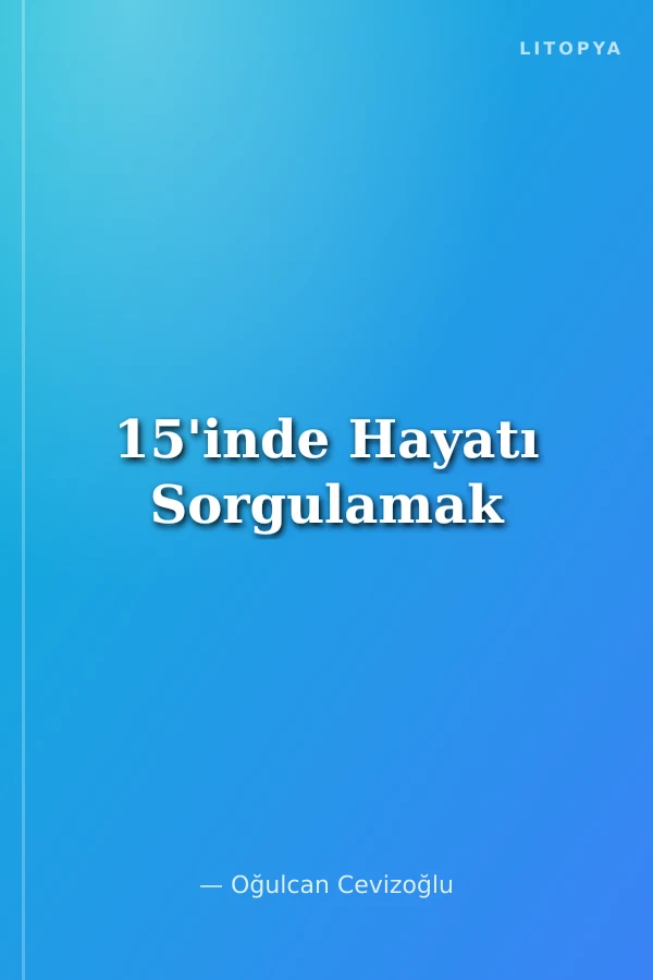 15'inde Hayatı Sorgulamak