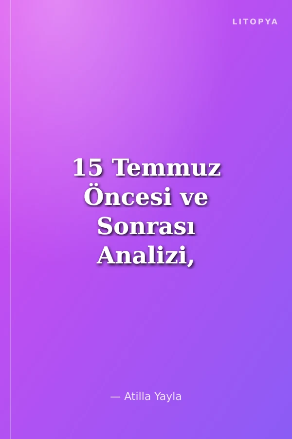 15 Temmuz Öncesi ve Sonrası Analizi, Yaşananların Geleceğe Etkileri