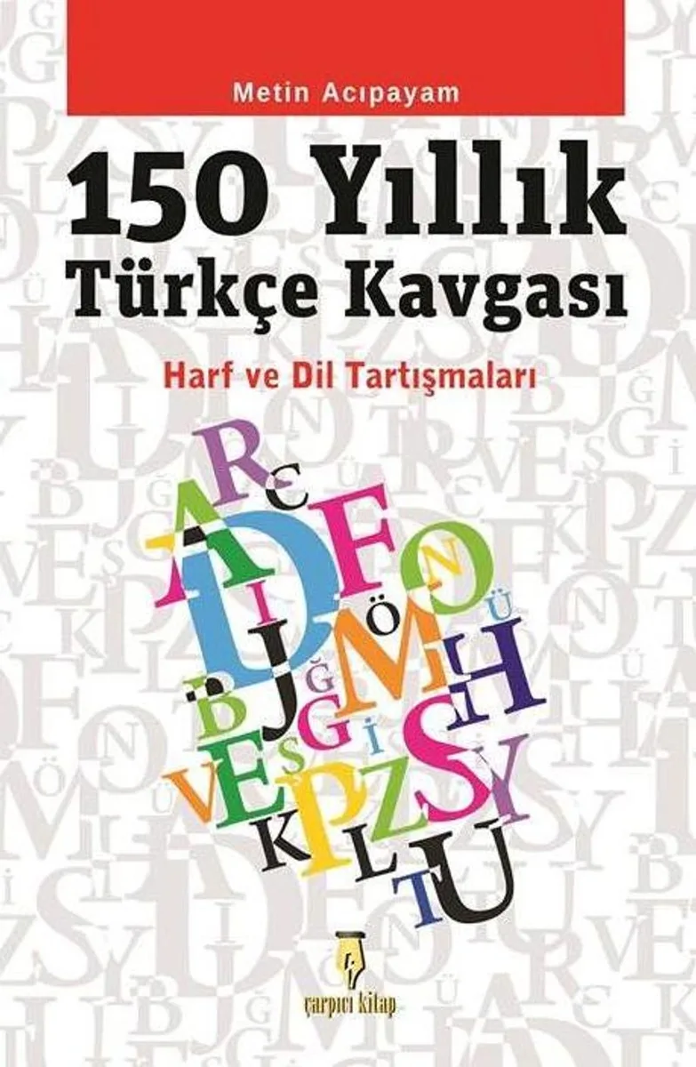 150 Yıllık Türkçe Kavgası Harf ve Dil Tartışmaları