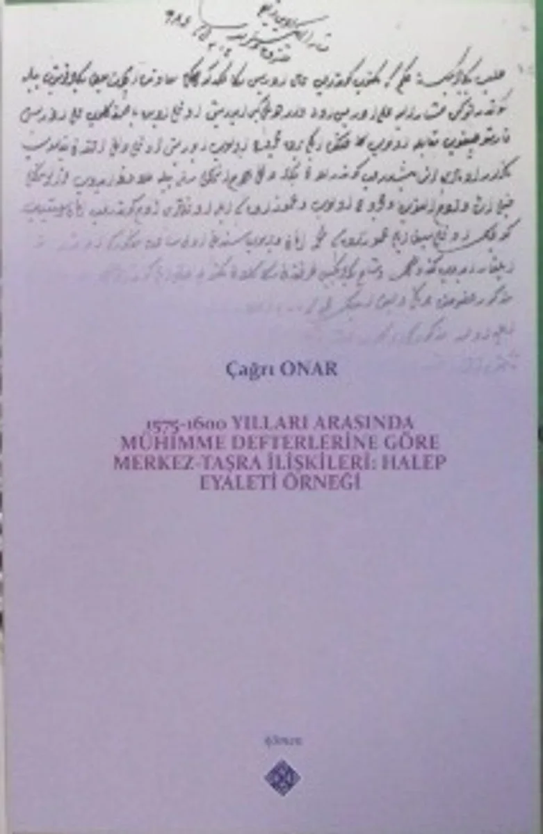 1575-1600 Yılları Arasında Mühimme Defterlerine Göre Merkez-Taşra İlişkileri: Halep Eyaleti Örneği