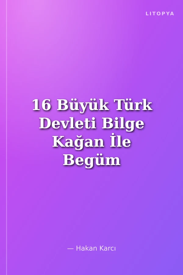 16 Büyük Türk Devleti Bilge Kağan İle Begüm Araştırıyor