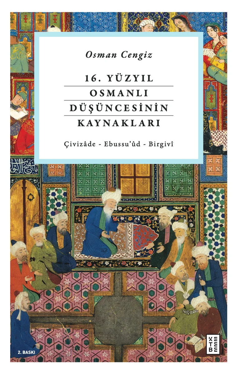16. Yüzyıl Osmanlı Düşüncesinin Kaynakları Çivizade - Ebussu'ud - Birgivi