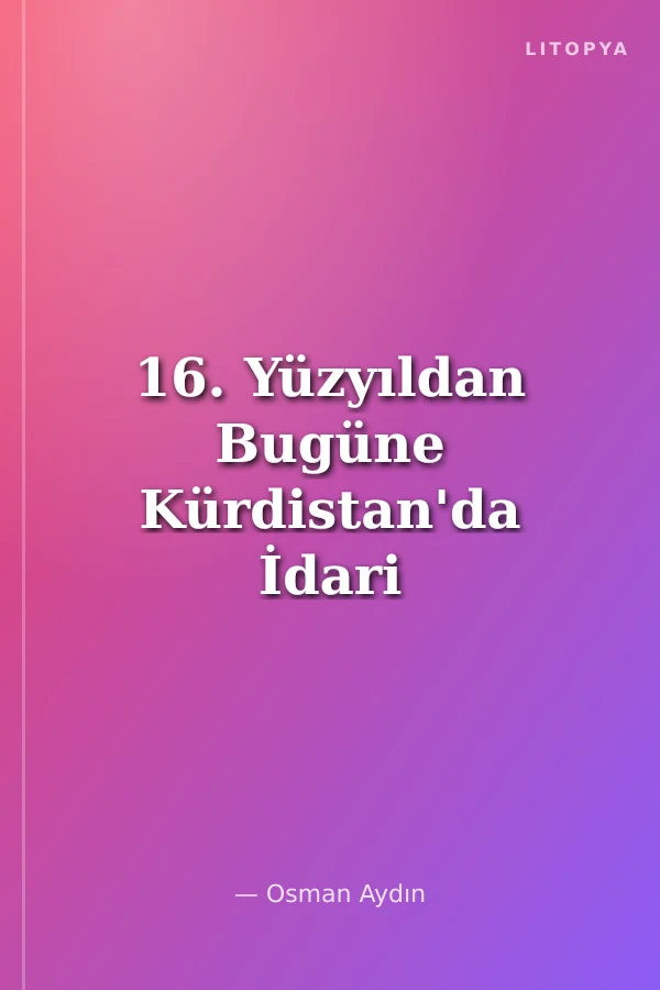 16. Yüzyıldan Bugüne Kürdistan'da İdari Birimler