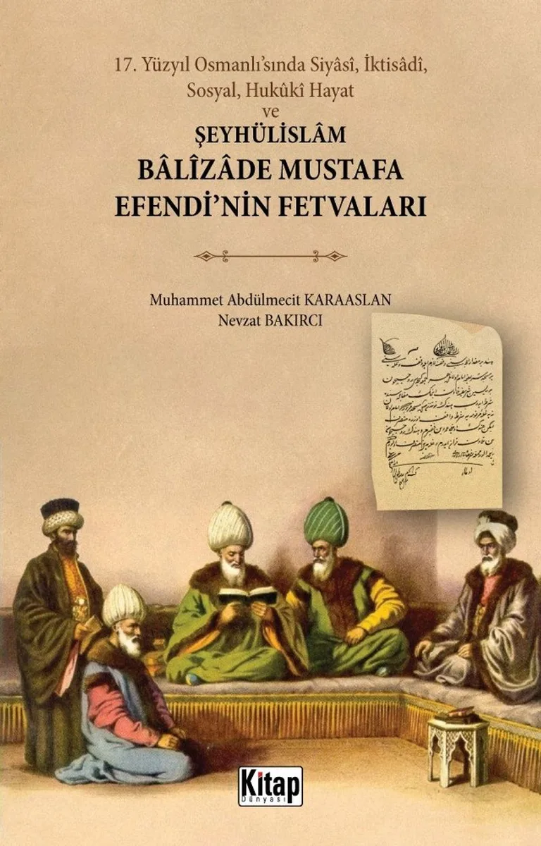 17. Yüzyıl Osmanlı'sında Siyas&icirc;, İktisad&icirc;, Sosyal, Huk&ucirc;k&icirc; Hayat ve Şeyhülislam Balizade Mustafa Efendi'nin Fetvaları