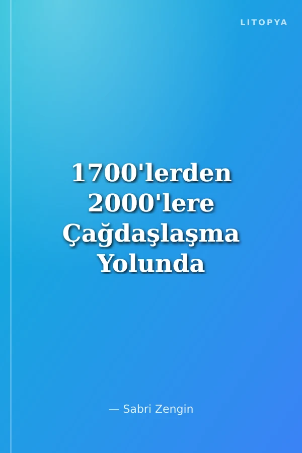 1700'lerden 2000'lere Çağdaşlaşma Yolunda Türkiye Tarihi
