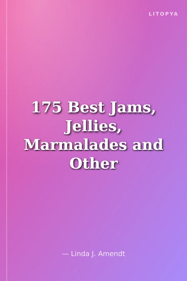 175 Best Jams, Jellies, Marmalades and Other Soft Spreads