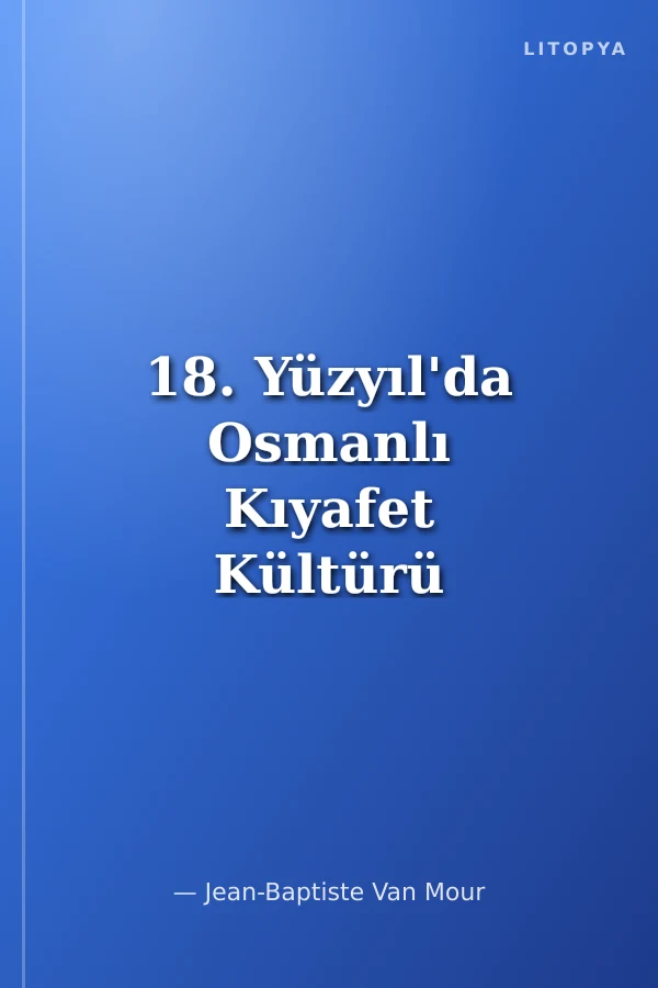 18. Yüzyıl'da Osmanlı Kıyafet Kültürü