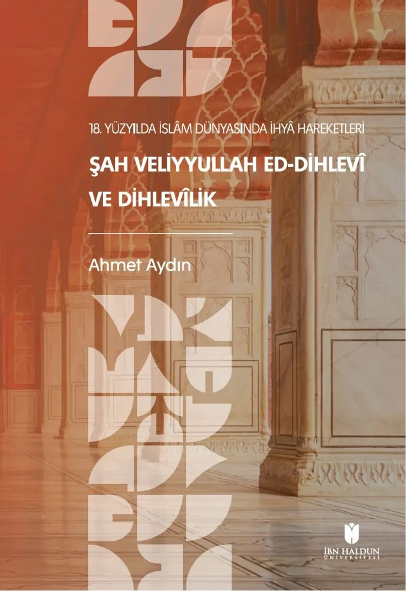 18. Yüzyılda İslam Dünyasında İhya Hareketleri: Şah Veliyyullah ed-Dihlev&icirc; ve Dihlev&icirc;lik