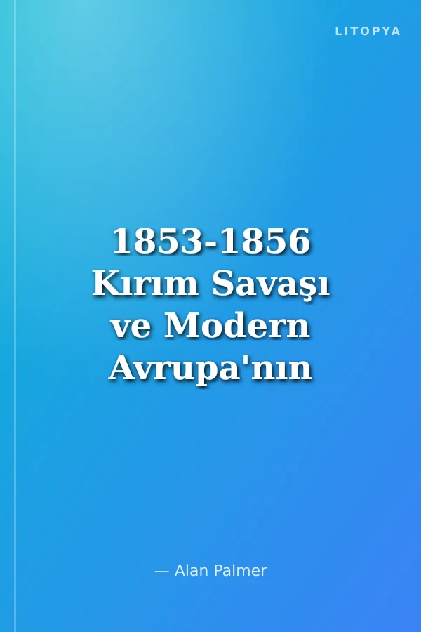 1853-1856 Kırım Savaşı ve Modern Avrupa'nın Doğuşu