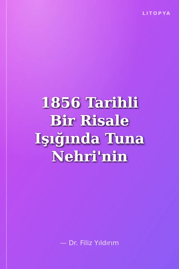 1856 Tarihli Bir Risale Işığında Tuna Nehri'nin Tarihi Coğrafyası ve Jeopolitiği