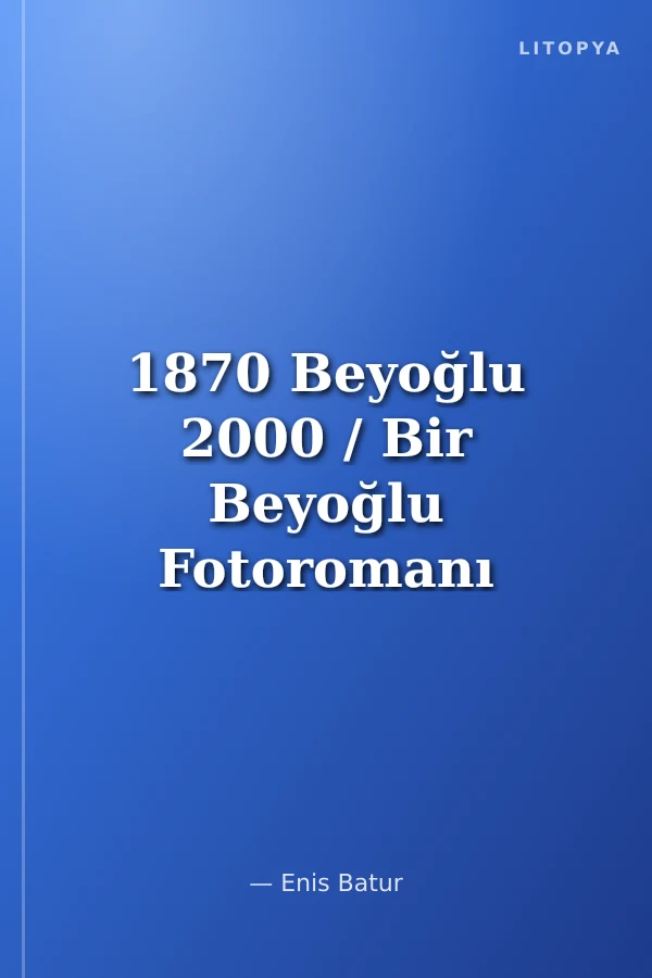 1870 Beyoğlu 2000 / Bir Beyoğlu Fotoromanı