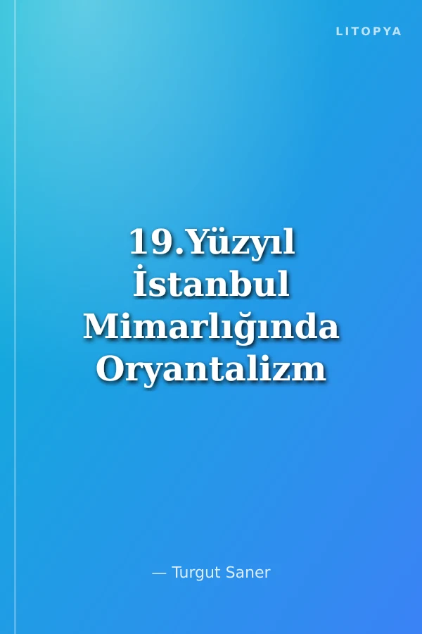 19.Yüzyıl İstanbul Mimarlığında Oryantalizm