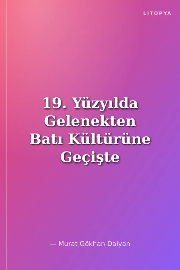 19. Yüzyılda Gelenekten Batı Kültürüne Geçişte Ermeni Yaşamı