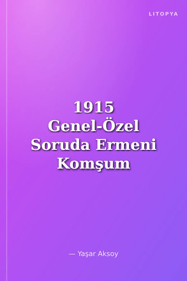 1915 Genel-Özel Soruda Ermeni Komşum Soykırım İddiası ve Barış Yolu