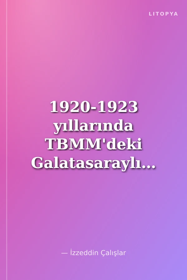 1920-1923 yıllarında TBMM'deki Galatasaraylılar
