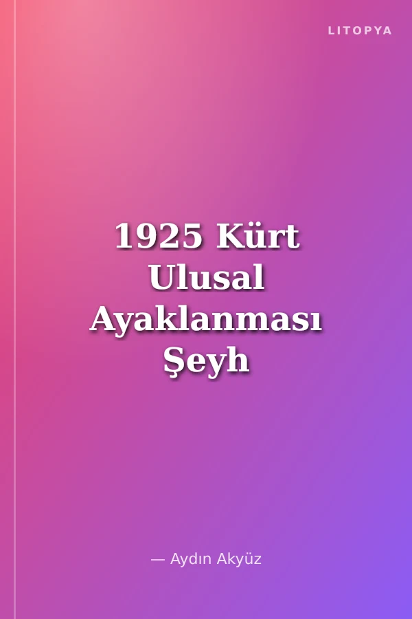 1925 Kürt Ulusal Ayaklanması Şeyh Said İsyanı
