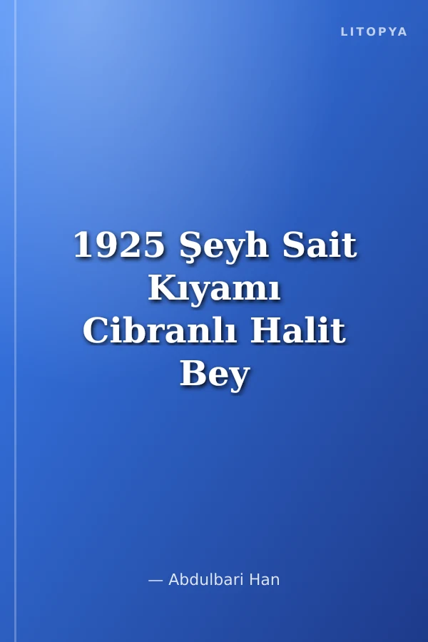 1925 Şeyh Sait Kıyamı Cibranlı Halit Bey ve Azadi Örgütü