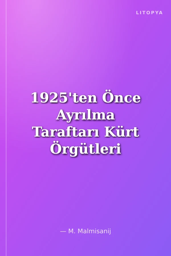 1925'ten Önce Ayrılma Taraftarı Kürt Örgütleri
