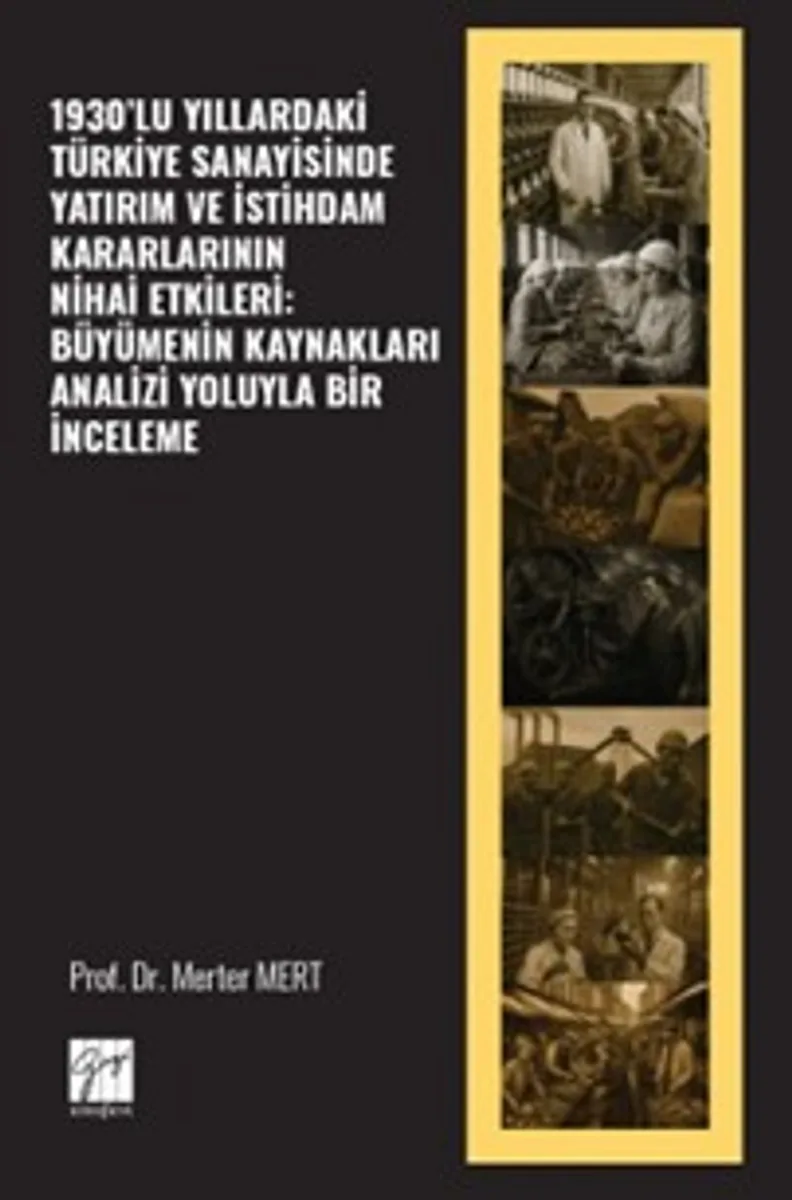 1930'lu Yıllardaki Türkiye Sanayisinde Yatırım Ve İstihdam Kararlarının Nihai Etkileri: Büyümenin Kaynakları Analizi Yoluyla Bir İnceleme