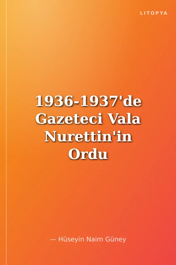 1936-1937'de Gazeteci Vala Nurettin'in Ordu - Ünye'den Yazdığı Mektuplar