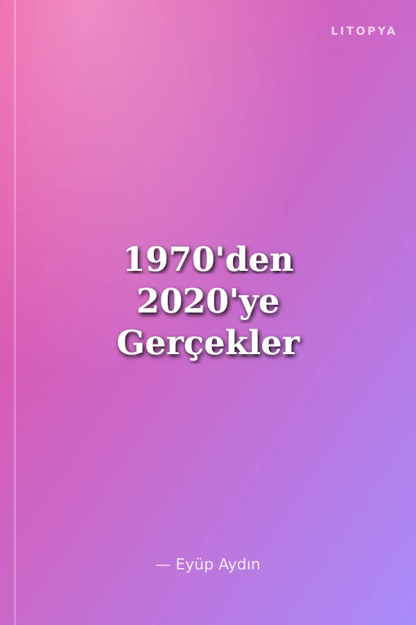 1970'den 2020'ye Gerçekler