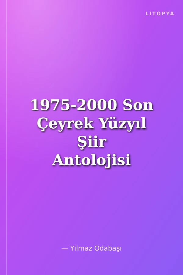 1975-2000 Son Çeyrek Yüzyıl Şiir Antolojisi