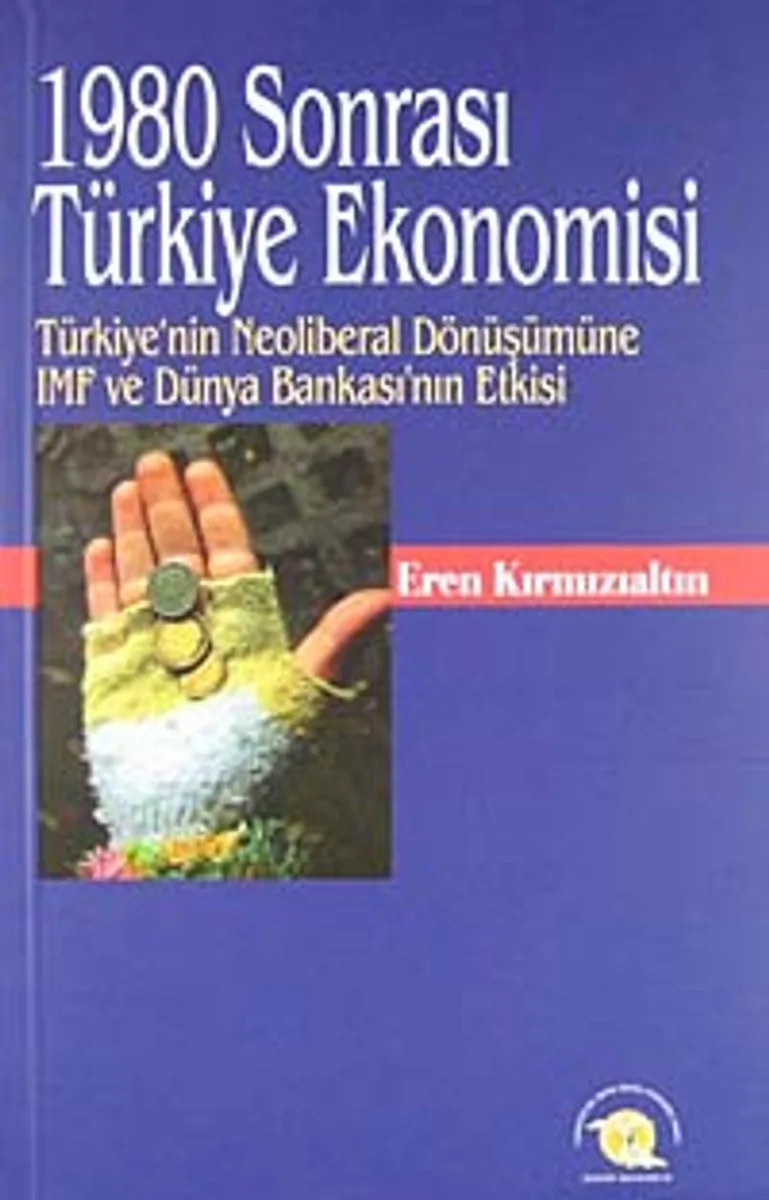 1980 Sonrası Türkiye Ekonomisi Türkiye'nin Neoliberal Dönüşümüne IMF ve Dünya Bankası'nın Etkisi KOD:8-H-11