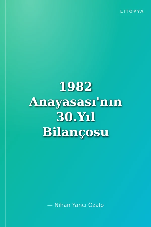 1982 Anayasası'nın 30.Yıl Bilançosu