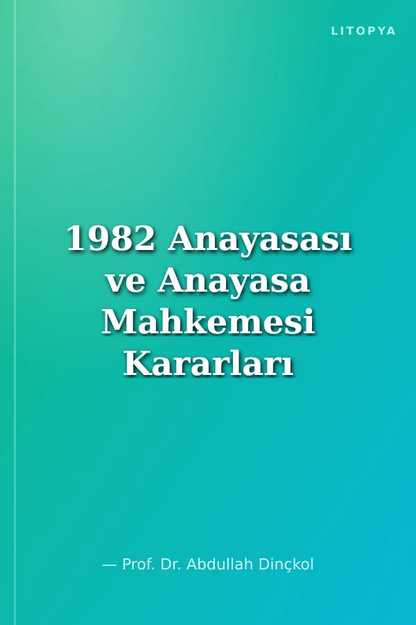 1982 Anayasası ve Anayasa Mahkemesi Kararları
