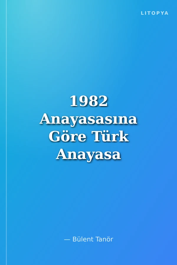1982 Anayasasına Göre Türk Anayasa Hukuku