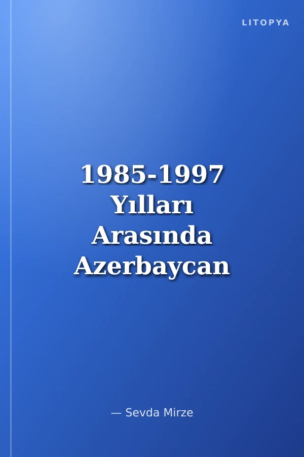 1985-1997 Yılları Arasında Azerbaycan Publisistikasının Gelişim Eğilimleri