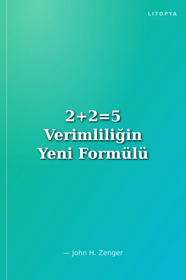 2+2=5 Verimliliğin Yeni Formülü