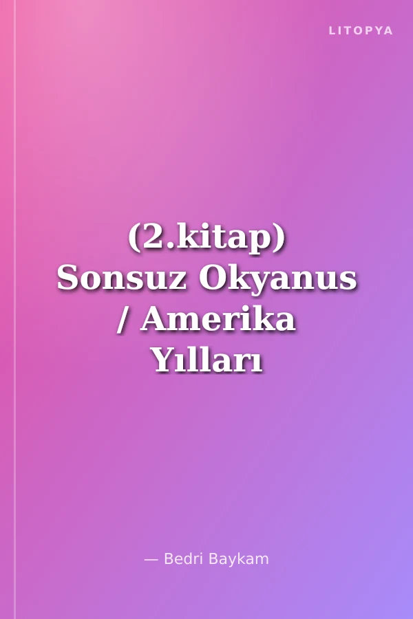 (2.kitap) Sonsuz Okyanus / Amerika Yılları 1980-1987
