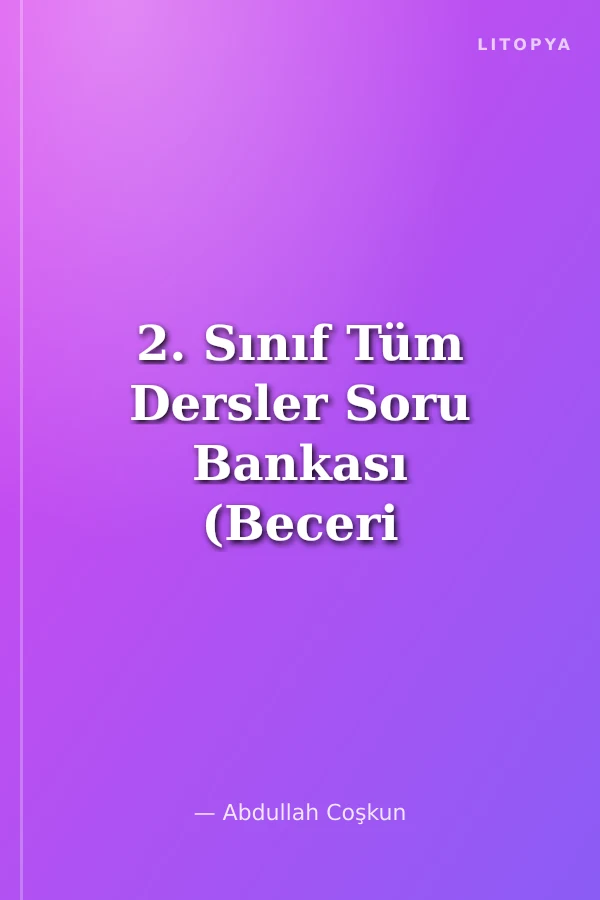 2. Sınıf Tüm Dersler Soru Bankası (Beceri Temelli Yeni Nesil Sorular)
