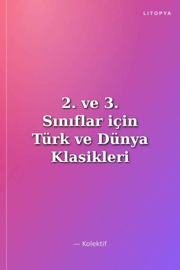 2. ve 3. Sınıflar için Türk ve Dünya Klasikleri