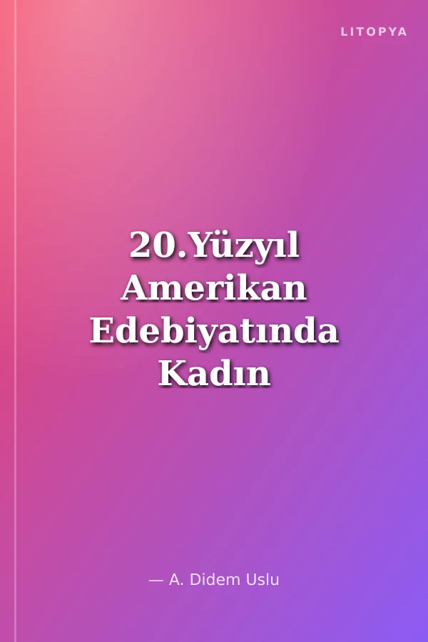 20.Yüzyıl Amerikan Edebiyatında Kadın