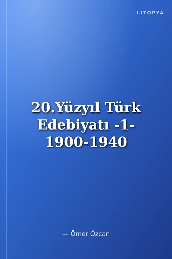 20.Yüzyıl Türk Edebiyatı -1- 1900-1940