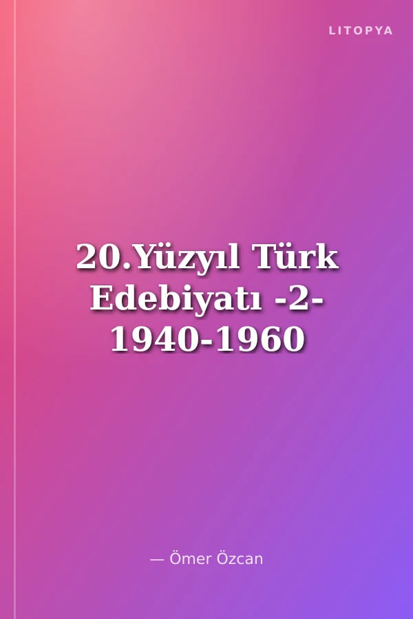 20.Yüzyıl Türk Edebiyatı -2- 1940-1960