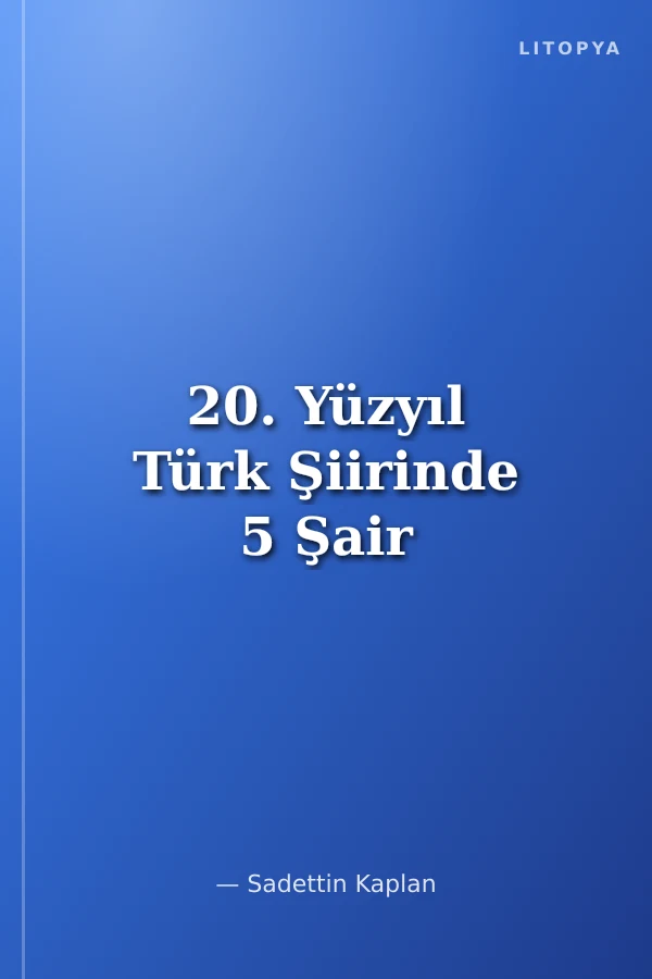 20. Yüzyıl Türk Şiirinde 5 Şair