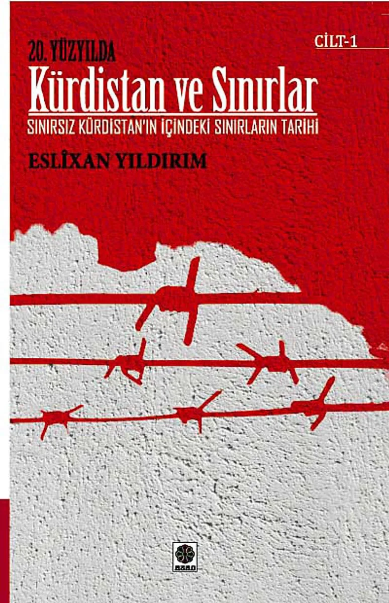 20. Yüzyılda Kürdistan ve Sınırlar Cilt -1 Sınırsız Kürdistan'ın İçindeki Sınırların Tarihi
