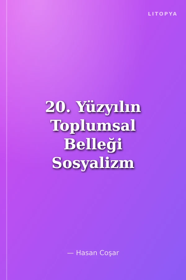 20. Yüzyılın Toplumsal Belleği Sosyalizm Ütopyası