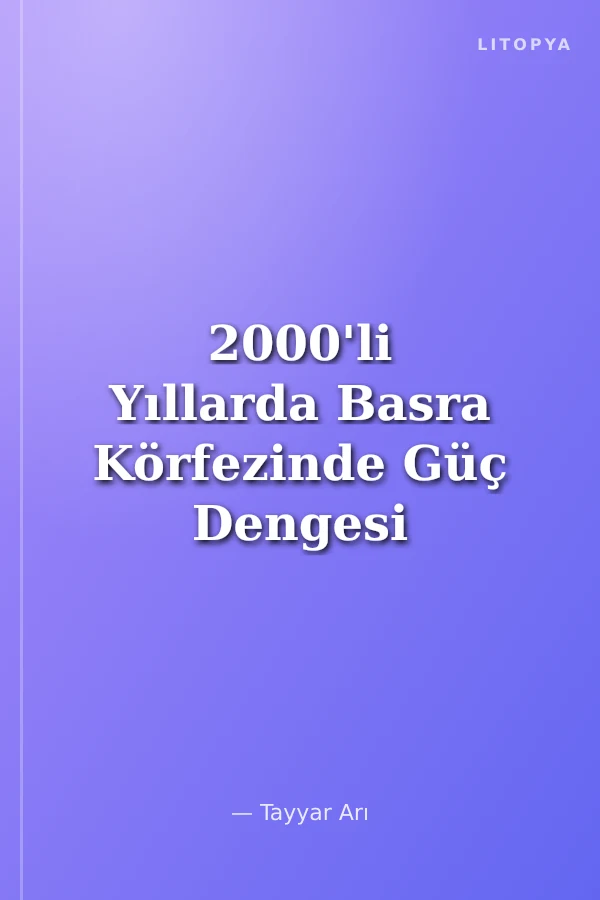 2000'li Yıllarda Basra Körfezinde Güç Dengesi
