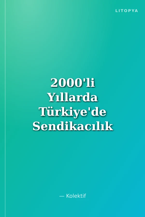 2000'li Yıllarda Türkiye'de Sendikacılık