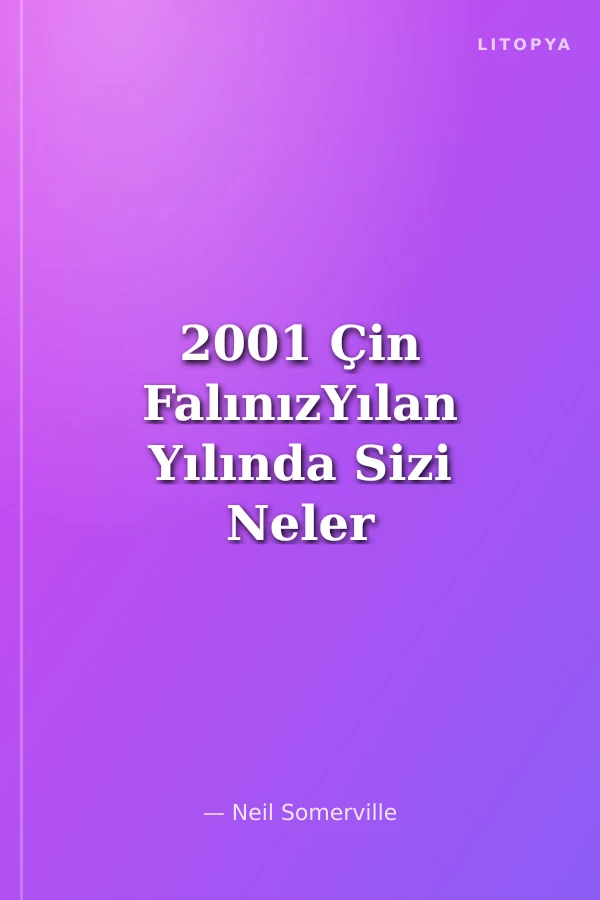 2001 Çin FalınızYılan Yılında Sizi Neler Bekliyor?