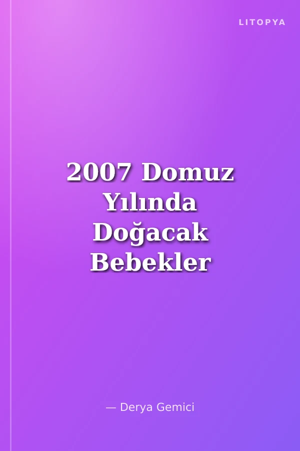 2007 Domuz Yılında Doğacak Bebekler