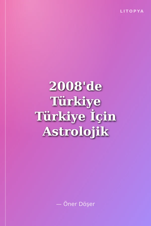 2008'de Türkiye Türkiye İçin Astrolojik Öngörüler
